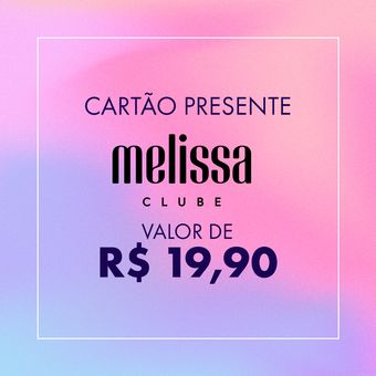 Cartão Presente - Clube Melissa - R$19,90