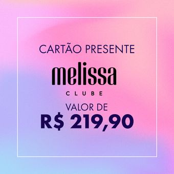 Cartão Presente - Clube Melissa - R$219,90
